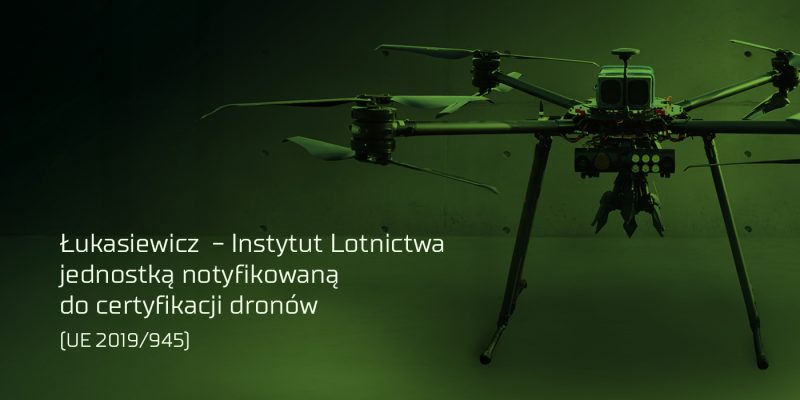Łukasiewicz – Institute of Aviation will assess the compliance of drones with European Union law requirements