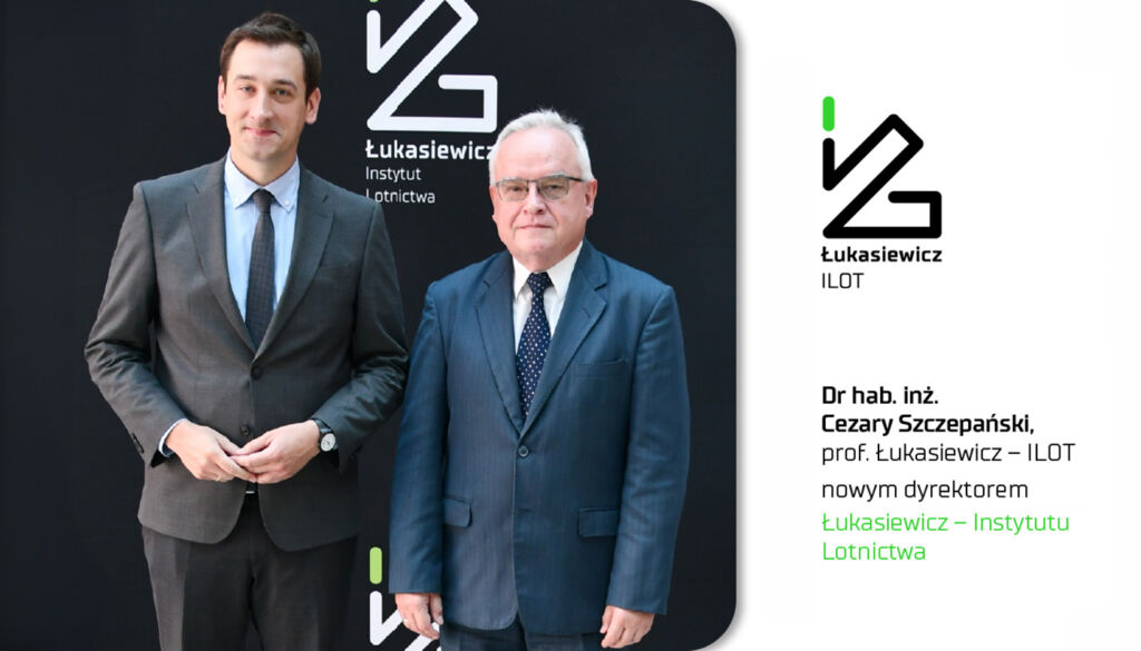 Dr hab. inż. Cezary Szczepański prof. Łukasiewicz - ILOT nowym dyrektorem Łukasiewicz - Instytutu Lotnictwa