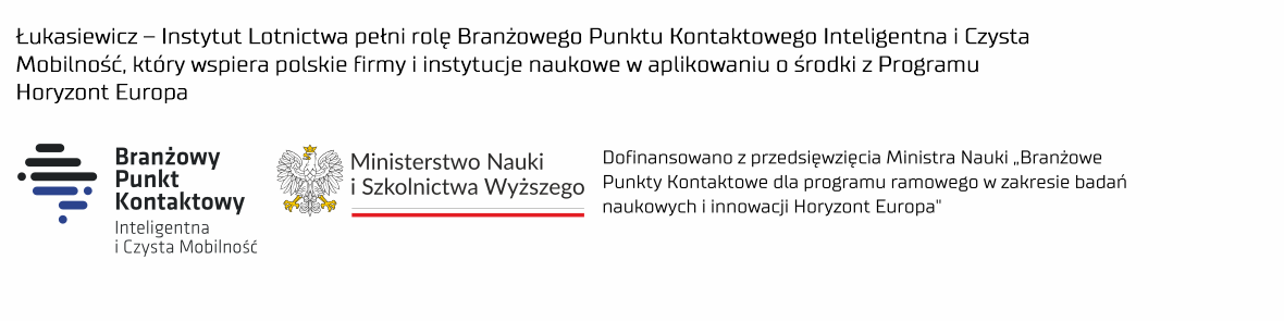 Łukasiewicz - Instytut Lotnictwa pełni rolę Branżowego Punktu Kontaktowego i Czysta Mobilność, który wspiera polskie firmy i instytucje naukowe w aplikowaniu o środki Programu Horyzont Europa